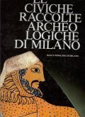 LE CIVICHE RACCOLTE ARCHEOLOGICHE DI MILANO