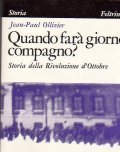 QUANDO FARA' GIORNO, COMPAGNO? - STORIA DELLA RIVOLUZIONE D' OTTOBRE