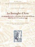 LE BOTTEGHE D'ARTE E LA TOPOGRAFIA STORICO-URBANISTICA DI UNA ZONA DI ROMA DALLA FINE DEL XVI SECOLO AD OGGI- EDIFICI, BOTTEGHE, ARTIGIANI NELLA ZONA DI PIAZZA PASQUINO SEDE STORICA DI LIUTAI E LIBRAI