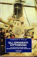GLI EMIGRATI VITTORIOSI- GLI ITALIANI CHE NELL'800 FECERO FORTUNA NEL …