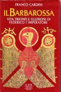 IL BARBAROSSA- VITA, TRIONFI E ILLUSIONI DI FEDERICO I IMPERATORE