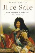 IL RE SOLE- VITA PRIVATA E PUBBLICA DI LUIGI XIV