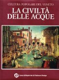 LA CIVILTA' DELLE ACQUE - CULTURA POPOLARE DEL VENETO