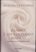 L' ANIMA E' UN LENZUOLO BIANCO- L' ASSURDA FELICITA' DI …