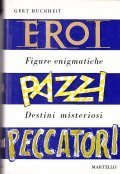 EROI PAZZI PECCATORI- FIGURE ENIGMATICHE DESTINI MISTERIOSI