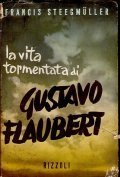 LA VITA TORMENTATA DI GUSTAVE FLAUBERT