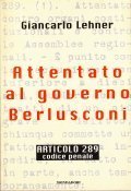ATTENTATO AL GOVERNO BERLUSCONI- ARTICOLO 289 CODICE PENALE