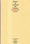 L'AMBIENTE DIVINO. SAGGIO DI VITA INTERIORE- OPERE DI TEILHARD DE …