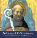 NEL SEGNO DELLA SERENISSIMA- CAPOLAVORI DELL' ARTE VENETA DAL XIV …