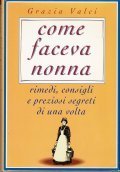 COME FACEVA NONNA- RIMEDI, CONSIGLI E PREZIOSI SEGRETI DI UNA …