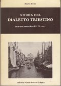 STORIA DEL DIALETTO TRIESTINO- CON UNA RACCOLTA DI 170 TESTI