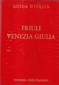 FRIULI VENEZIA GIULIA- GUIDA D'ITALIA DEL TOURING CLUB ITALIANO