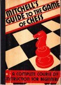 MITCHELL' S GUIDE TO THE GAME OF CHESS- BEING A … | Immagine principale