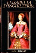 ELISABETTA D' INGHILTERRA - UNA DONNA AL POTERE