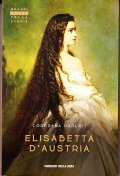 ELISABETTA D' AUSTRIA- GRANDI DONNE DELLA STORIA