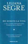 HO SCELTO LA VITA- LA MIA ULTIMA TESTIMONIANZA SULLA SHOAH