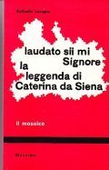 LAUDATO SII MIO SIGNORE - LA LEGGENDA DI CATERINA DA …