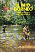 IL MIO BORNEO- 2500 CHILOMETRI NELL'INFERNO VERDE