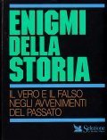 ENIGMI DELLA STORIA- IL VERO E IL FALSO NEGLI AVVENIMENTI …