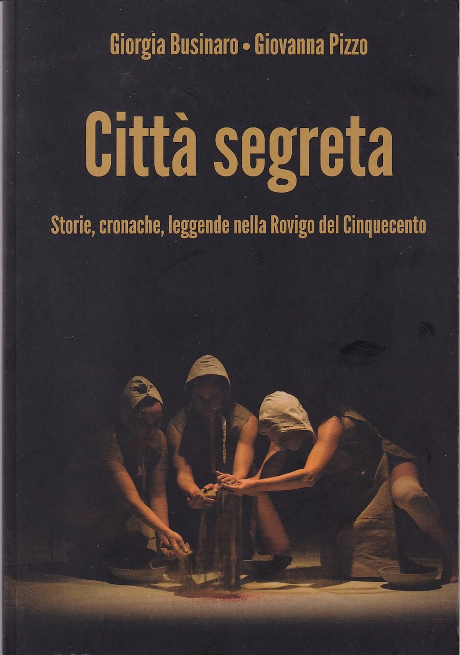 CITTA' SEGRETA - STORIE, CRONACHE, LEGGENDE NELLA ROVIGO DEL CINQUECENTO