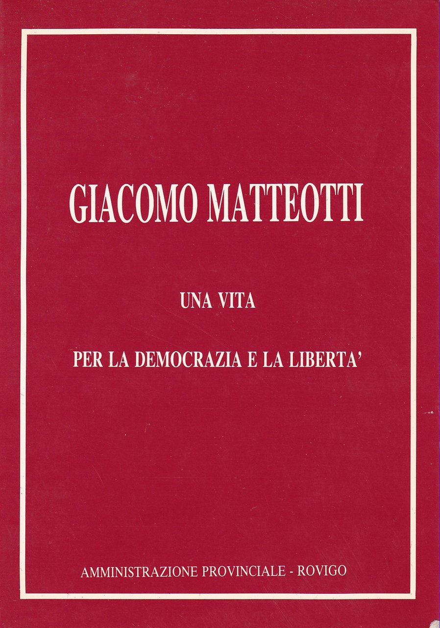 GIACOMO MATTEOTTI - UNA VITA PER LA DEMOCRAZIA E LA …