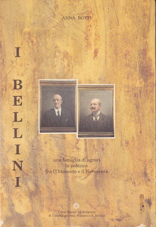 I BELLINI - UNA FAMIGLIA DI AGRARI NEL POLESINE TRA L' OTTOCENTO E IL NOVECENTO