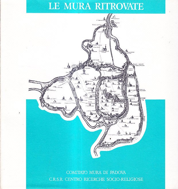 LE MURA RITROVATE - FORTIFICAZIONI DI PADOVA IN ETA' COMUNALE …