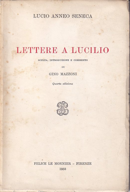 LETTERE A LUCILIO - SCELTA, INTRODUZIONE E COMMENTO DI GINO MAZZONI