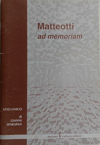 MATTEOTTI AD MEMORIAM - ATTO UNICO DI GIANNI SPARAPAN
