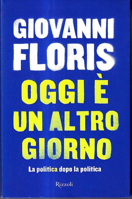 OGGI E' UN ALTRO GIORNO - LA POLITICA DOPO LA …