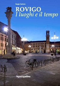 ROVIGO - I LUOGHI E IL TEMPO
