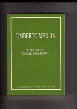 UMBERTO MERLIN - UNA VITA PER IL POLESINE