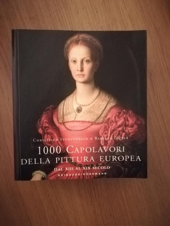 1000 capolavori della pittura europea dal 13. al 19. secolo