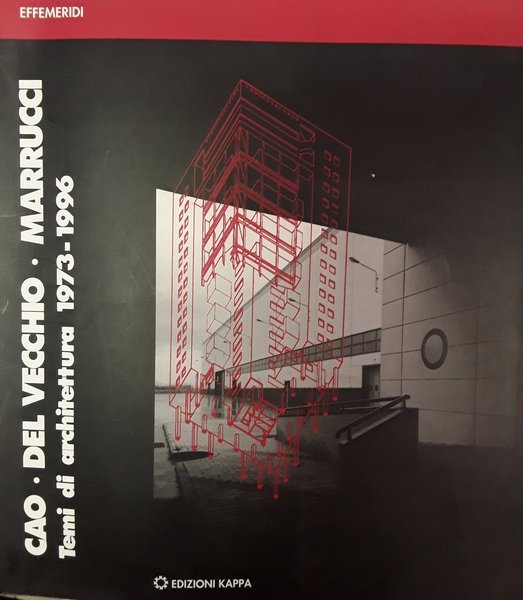 Cao-Del Vecchio-Marrucci. Temi di architettura (1973-1996)