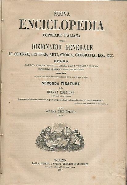 Nuova enciclopedia popolare italiana ovvero dizionario generale di scienze,lettere,arti,storia,geografia,ecc.ecc. Volume Decimoprimo
