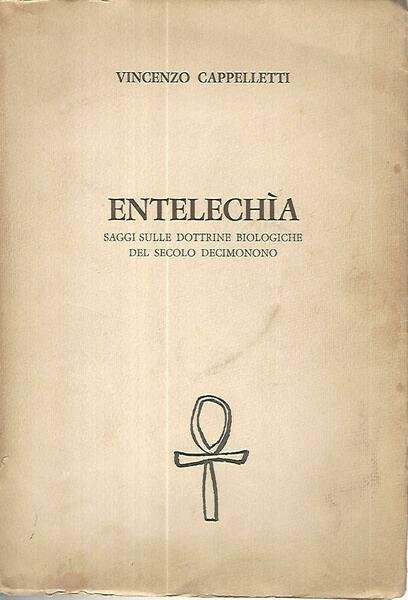 Entelechia. Saggi sulle dottrine biologiche del secolo decimonono