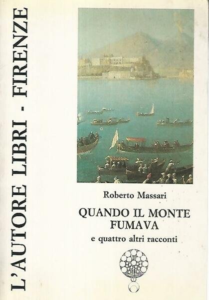 Quando il monte fumava e quattro altri racconti