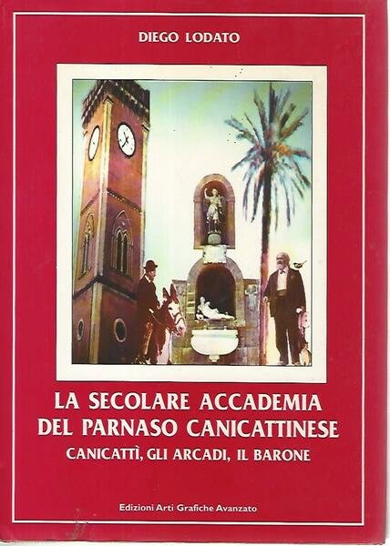 La secolare accademia del Parnaso canicattinese. Canicattì,gli arcadi,il barone