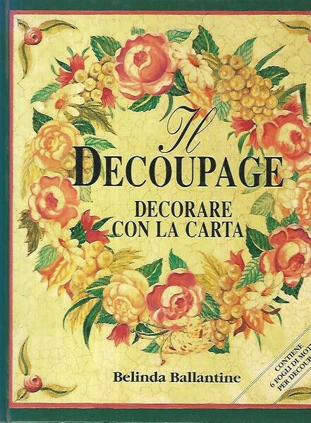 Il decoupage. Decorare con la carta