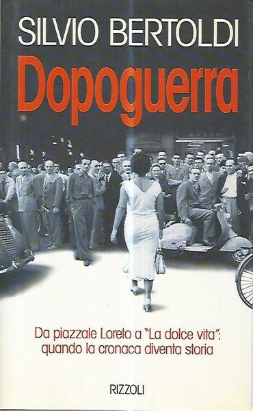 Dopoguerra. Da piazzale Loreto a La dolce vita quando la …