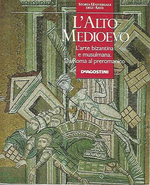 L'alto medioevo. L'arte bizantina e musulmana. Da Roma al preromanico