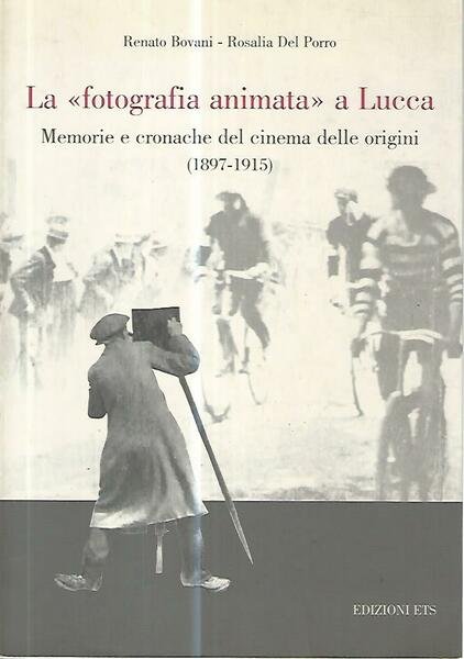 La fotografia animata a Lucca. Memorie e cronache del cinema …