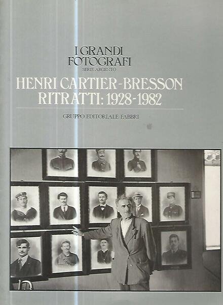 I grandi fotografi. Henri Cartier- Bresson. Ritratti:1928-1982