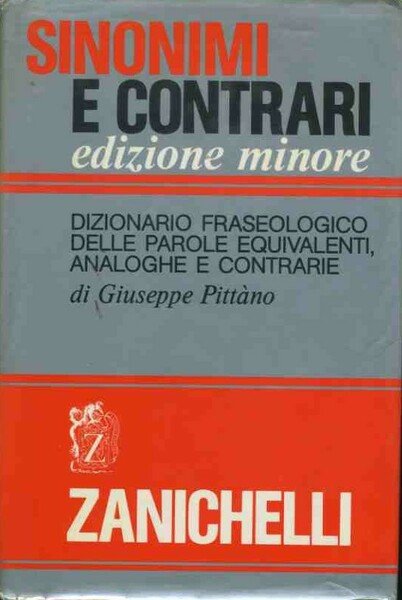  Sinonimi e contrari. Dizionario fraseologico delle parole  equivalenti, analoghe e contrarie - Pittàno, Giuseppe - Libri