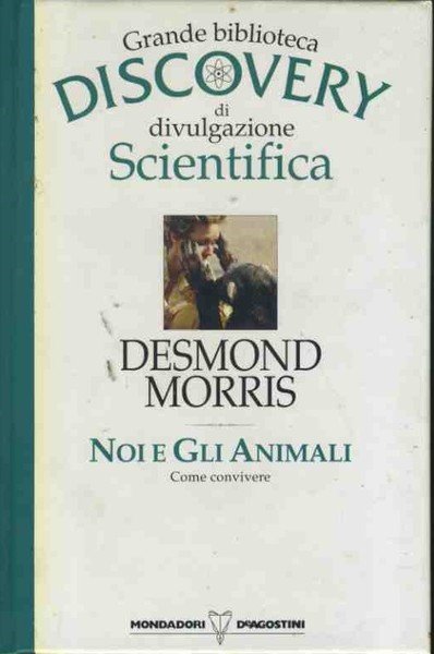 Noi e gli animali. Grande biblioteca discovery di divulgazione scientifica