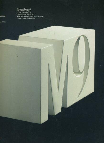 M9: a new museum for a new city : concorso internazionale di architettura = international architectural competition : Massimo Carmassi, David Chipperfield, Pierre-Louis Faloci, Luis Mansilla/Emilio Tuñón, Matthias Sauerbruc