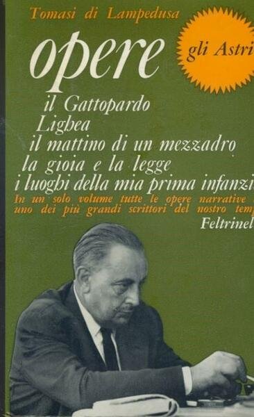 Opere. Il Gattopardo. Lighea. Il mattino di un mezzadro. La gioia e la legge. I luoghi della mia prima infanzia.