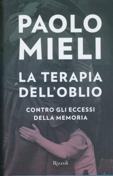 La terapia dell'oblio : contro gli eccessi della memoria
