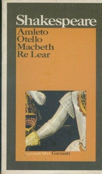 Amleto. Otello. Macbeth. Re Lear