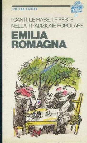 I canti, le fiabe, le feste nella tradizione popolare. Emilia …